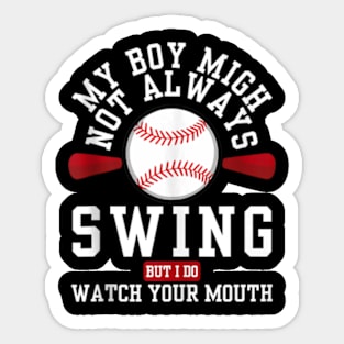 my boy might not always swing but i do so watch your mouth Sticker